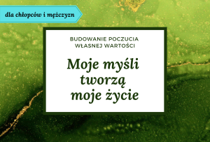 Budowanie poczucia własnej wartości. Wersja dla chłopców i mężczyzn. Karty afirmacyjne. Moje myśli tworzą moje życie. 